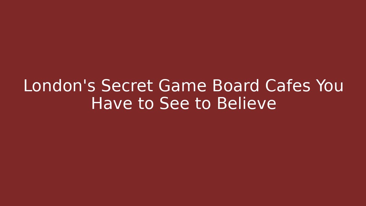 London's Secret Game Board Cafes You Have to See to Believe