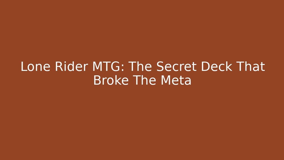 Lone Rider MTG: The Secret Deck That Broke The Meta