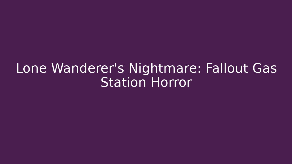 Lone Wanderer's Nightmare: Fallout Gas Station Horror - Critter Realm