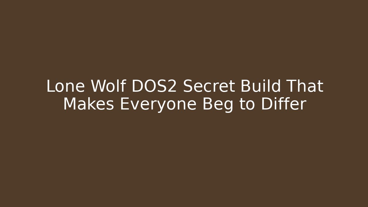 Lone Wolf DOS2 Secret Build That Makes Everyone Beg to Differ - Critter Realm