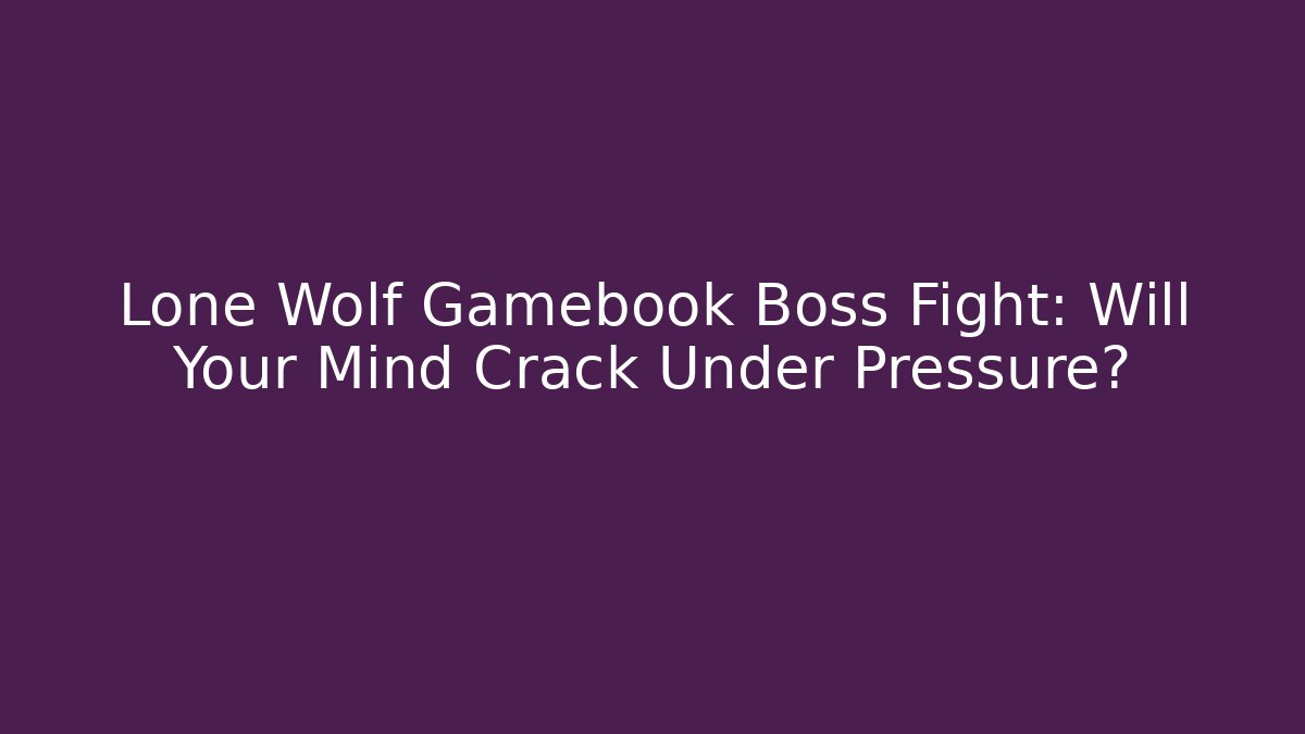 Lone Wolf Gamebook Boss Fight: Will Your Mind Crack Under Pressure?
