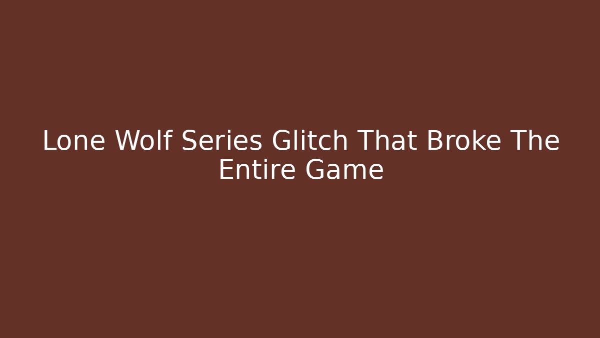 Lone Wolf Series Glitch That Broke The Entire Game - Critter Realm