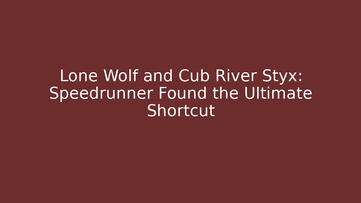Lone Wolf and Cub River Styx: Speedrunner Found the Ultimate Shortcut