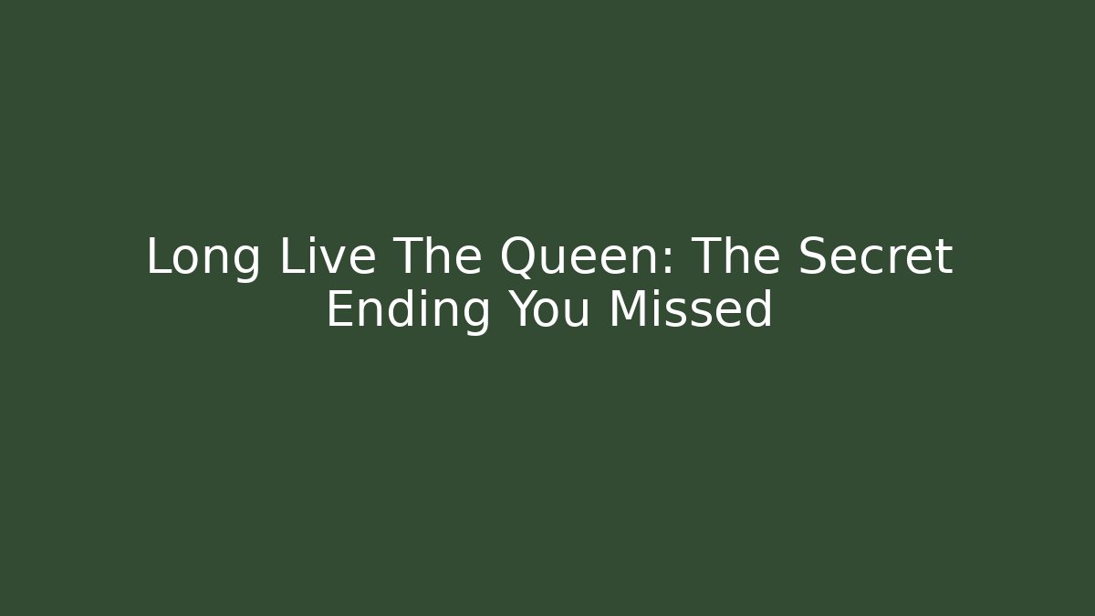 Long Live The Queen: The Secret Ending You Missed