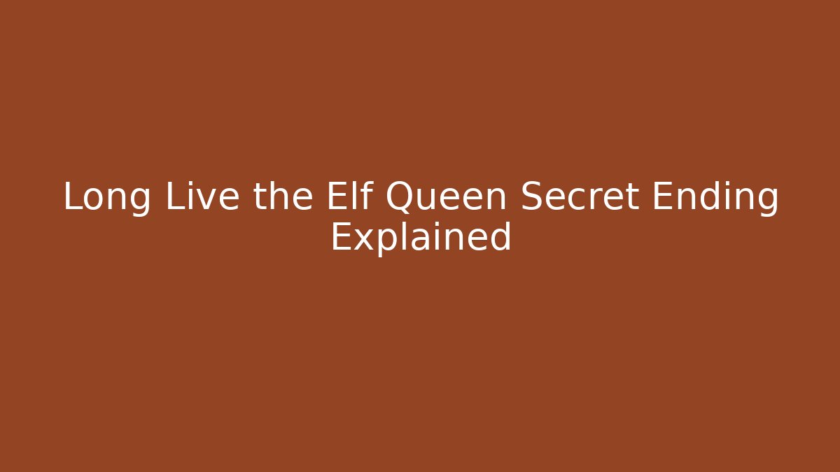 Long Live the Elf Queen Secret Ending Explained