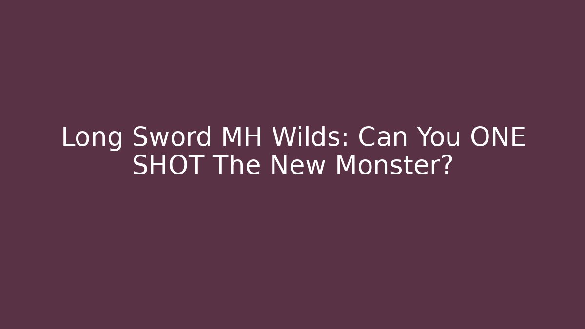 Long Sword MH Wilds: Can You ONE SHOT The New Monster?