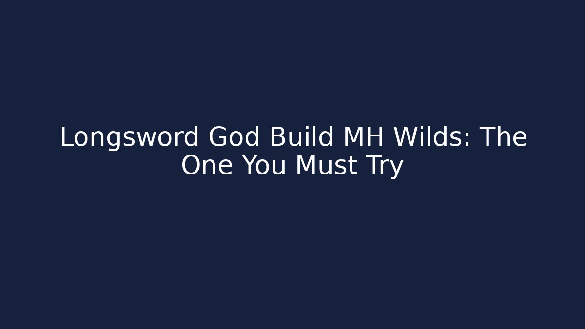 Longsword God Build MH Wilds: The One You Must Try - Critter Realm