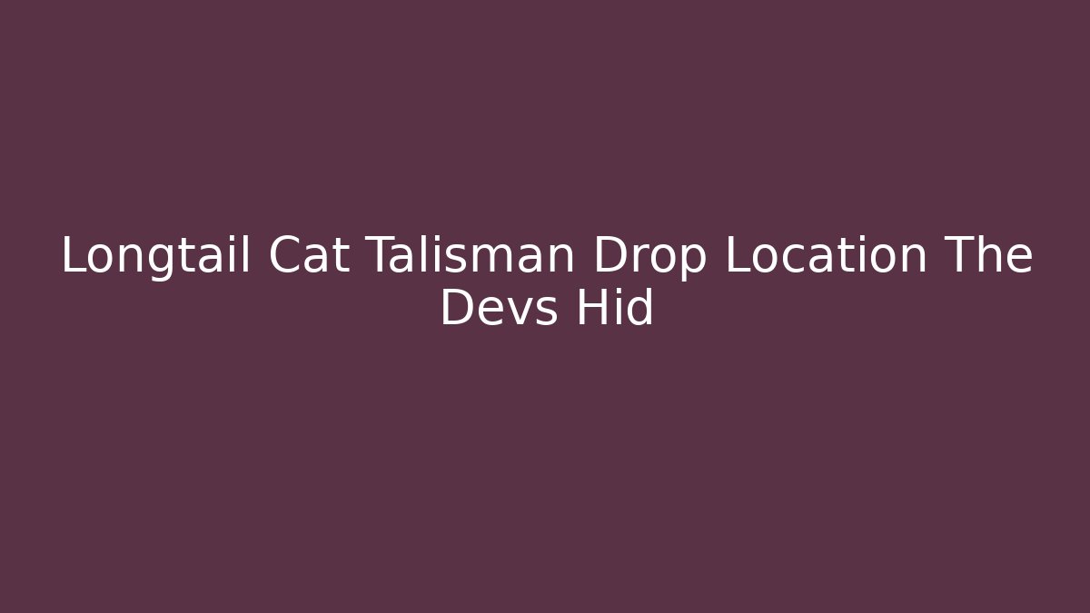 Longtail Cat Talisman Drop Location The Devs Hid - Critter Realm