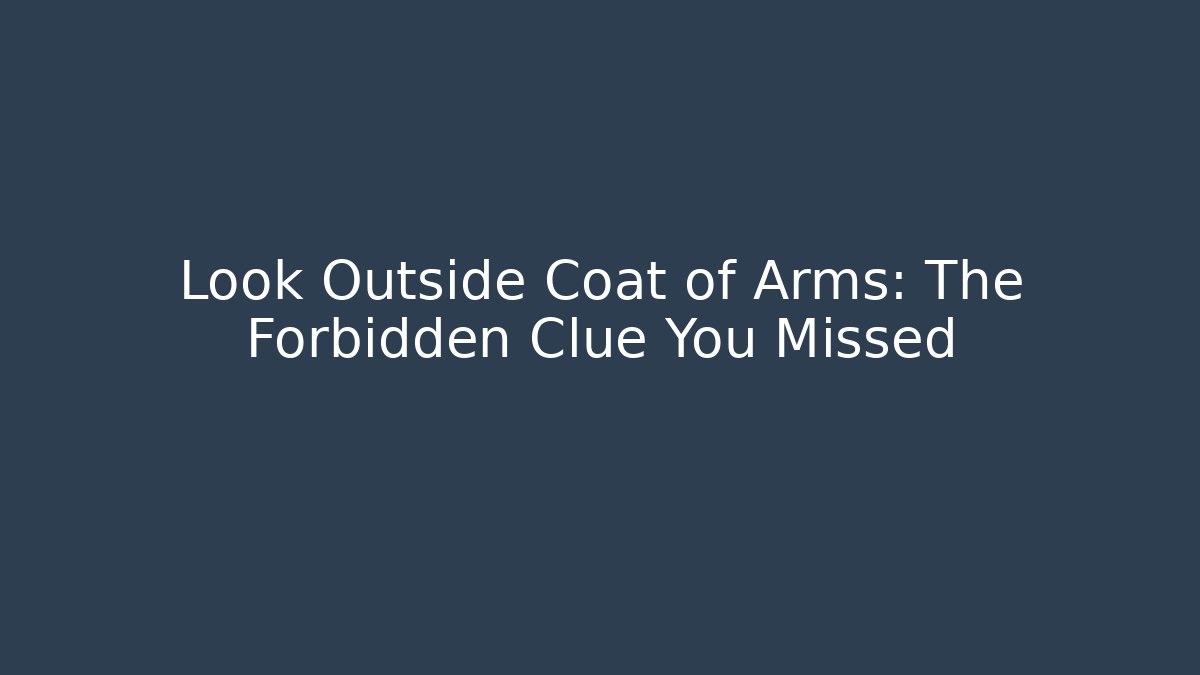 Look Outside Coat of Arms: The Forbidden Clue You Missed