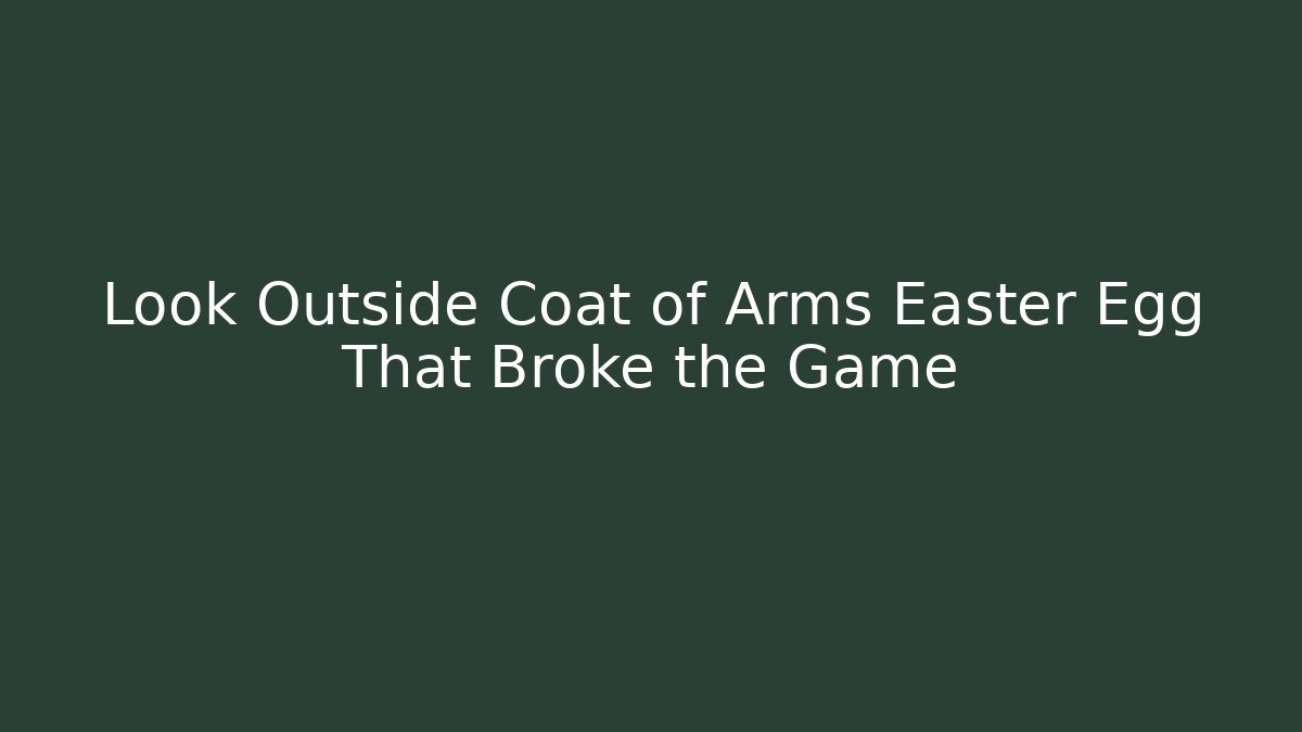 Look Outside Coat of Arms Easter Egg That Broke the Game