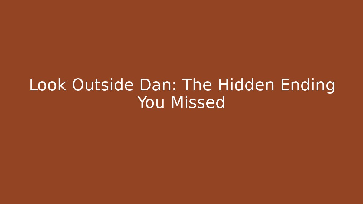 Look Outside Dan: The Hidden Ending You Missed - Critter Realm