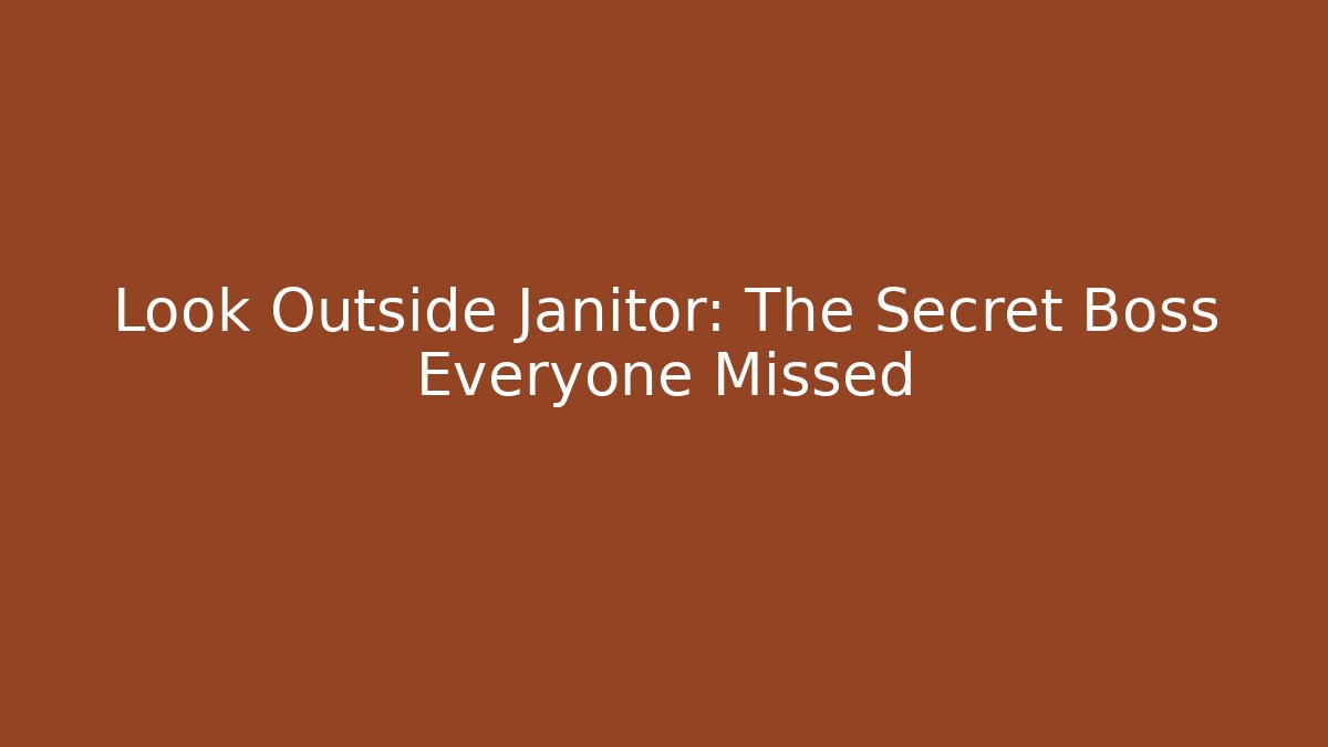 Look Outside Janitor: The Secret Boss Everyone Missed