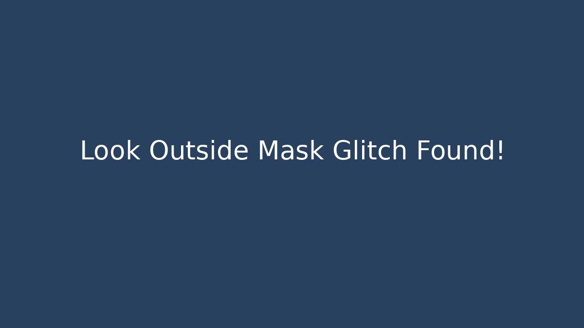 Look Outside Mask Glitch Found!