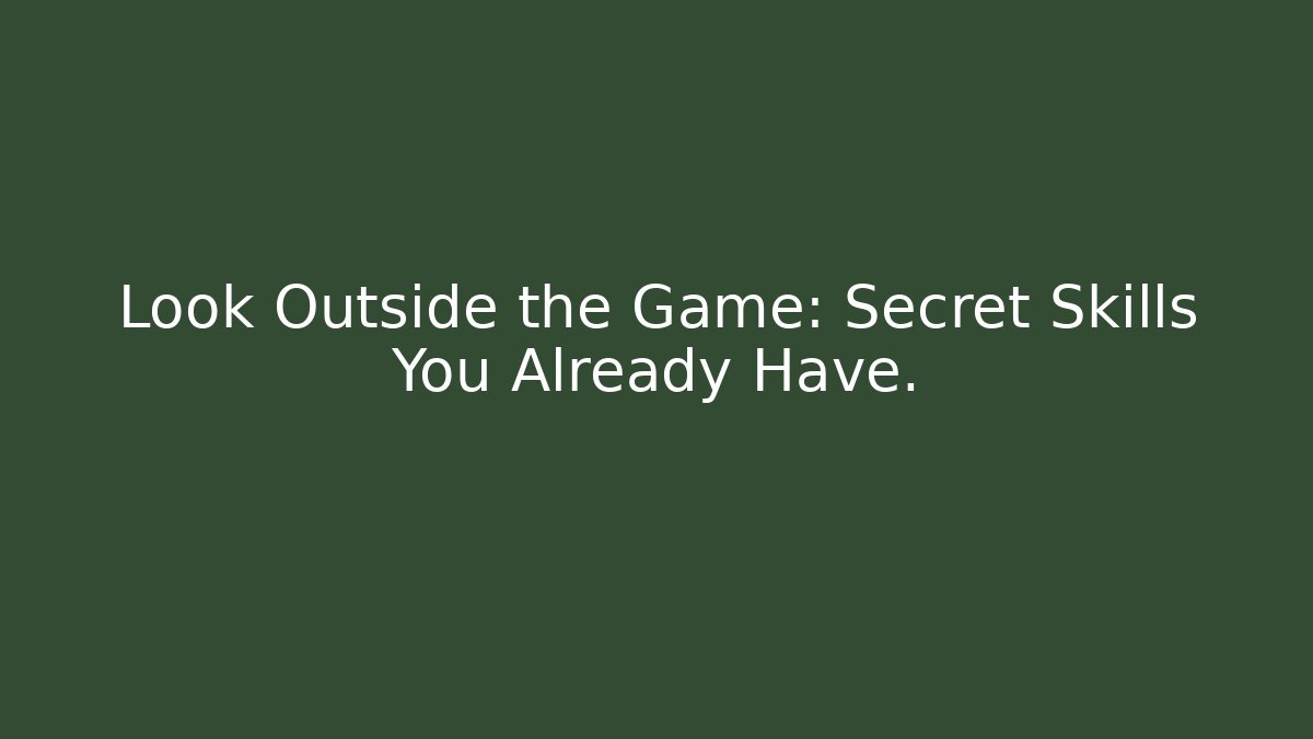 Look Outside the Game: Secret Skills You Already Have. - Critter Realm