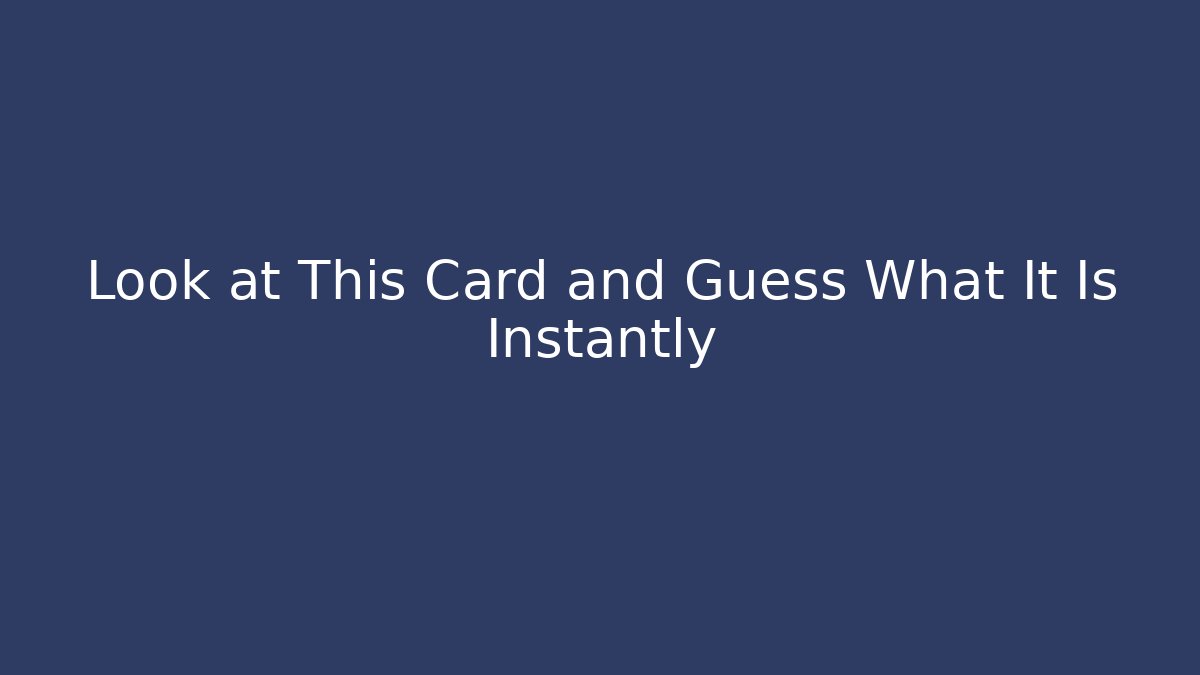 Look at This Card and Guess What It Is Instantly