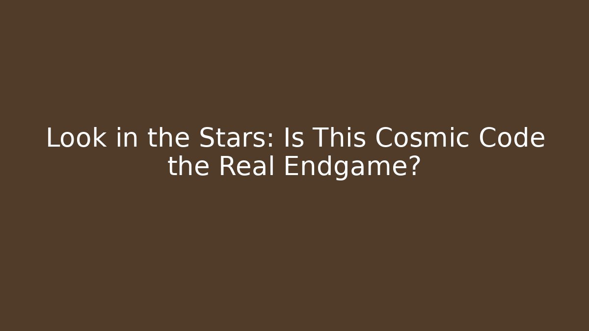 Look in the Stars: Is This Cosmic Code the Real Endgame?