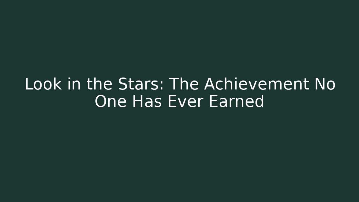Look in the Stars: The Achievement No One Has Ever Earned