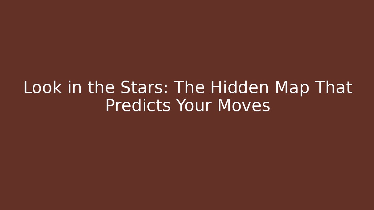 Look in the Stars: The Hidden Map That Predicts Your Moves