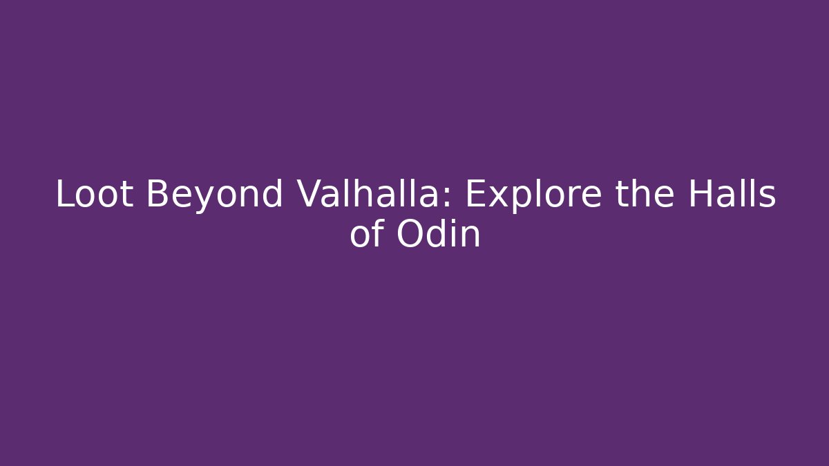 Loot Beyond Valhalla: Explore the Halls of Odin