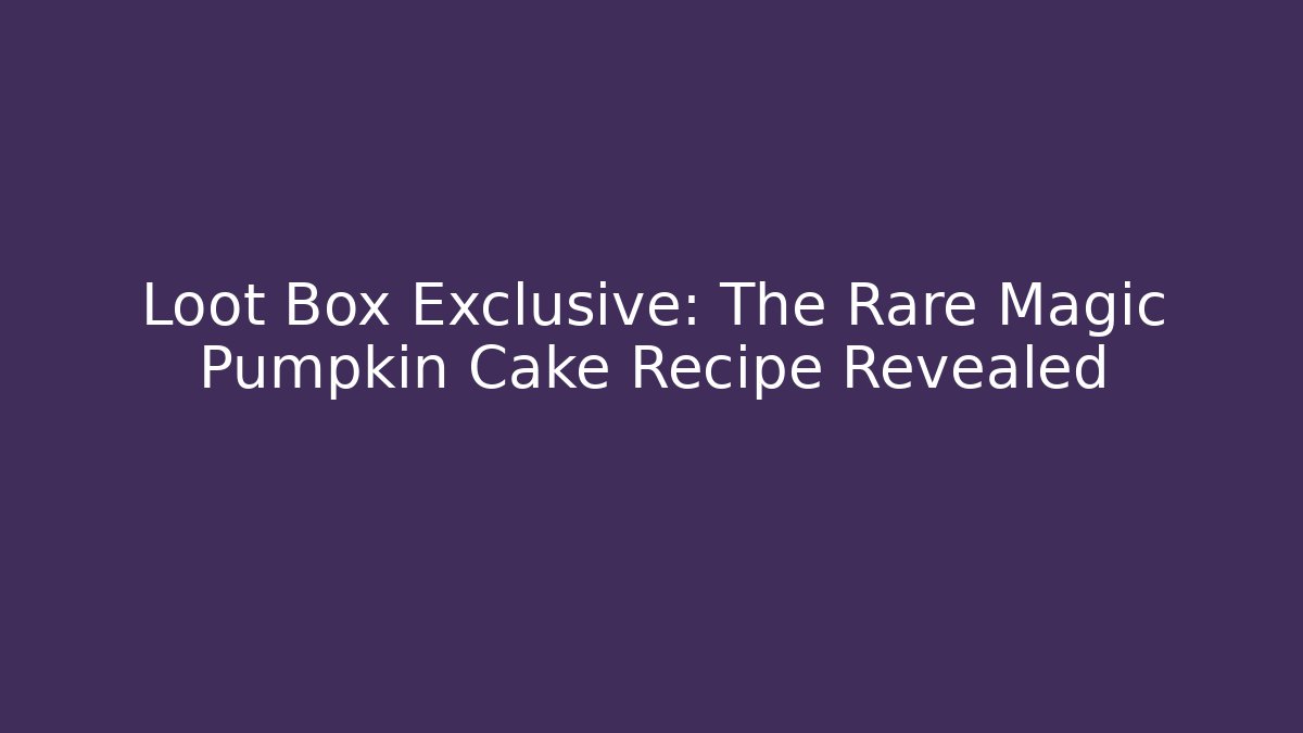 Loot Box Exclusive: The Rare Magic Pumpkin Cake Recipe Revealed