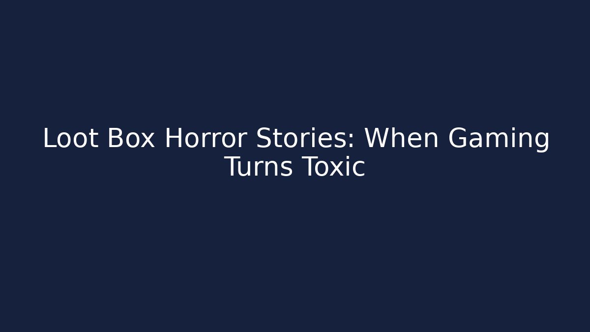 Loot Box Horror Stories: When Gaming Turns Toxic - Critter Realm