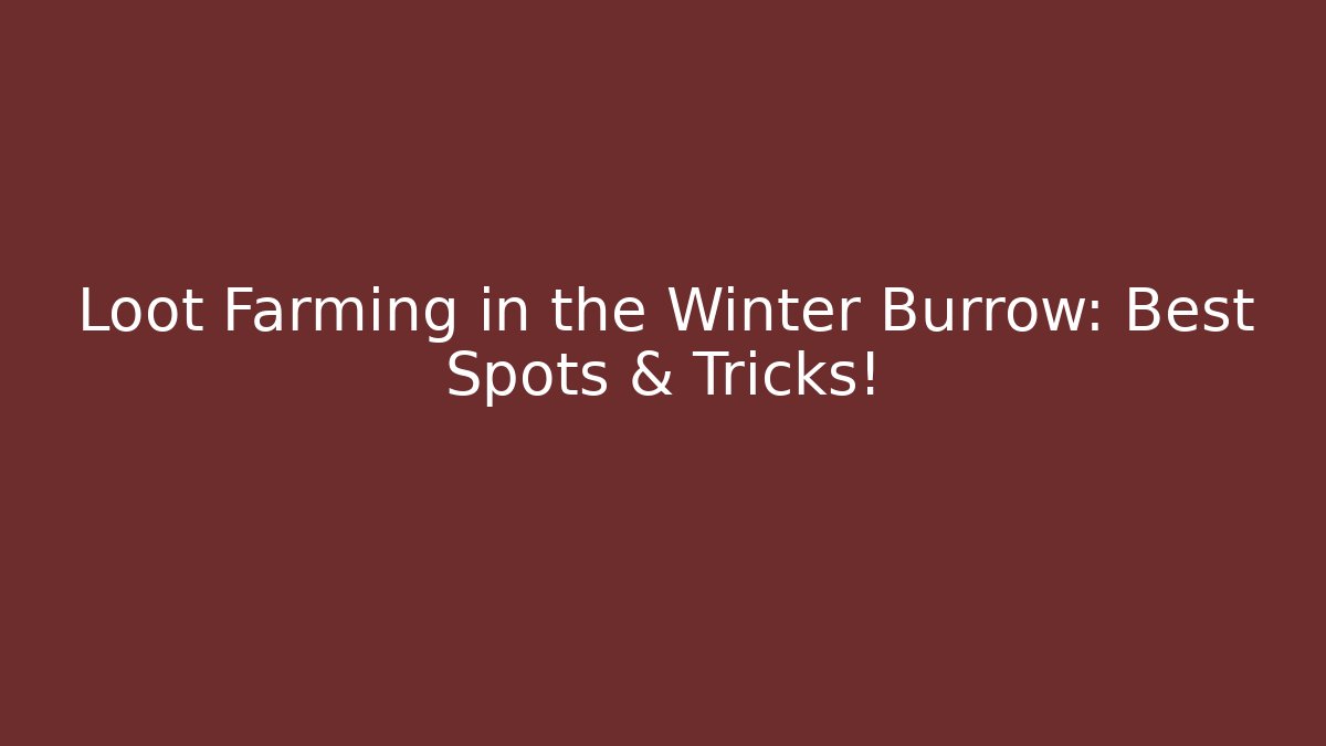 Loot Farming in the Winter Burrow: Best Spots & Tricks!