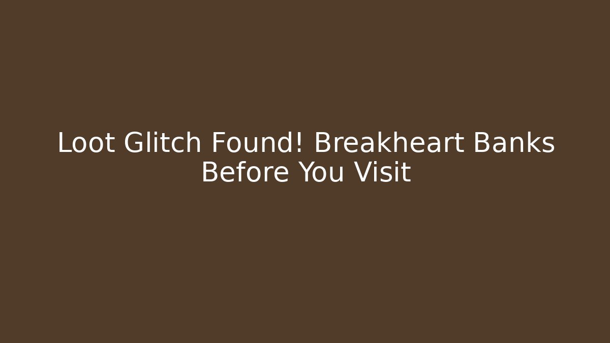 Loot Glitch Found! Breakheart Banks Before You Visit