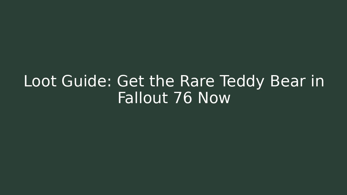 Loot Guide: Get the Rare Teddy Bear in Fallout 76 Now - Critter Realm
