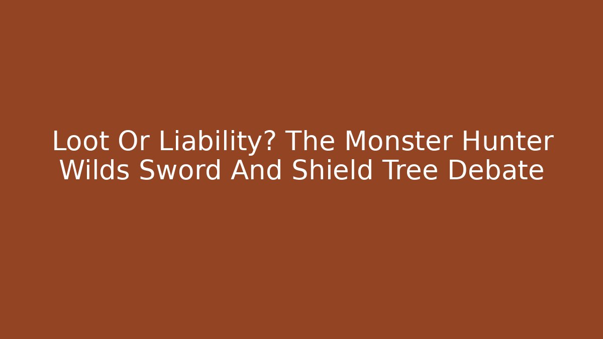 Loot Or Liability? The Monster Hunter Wilds Sword And Shield Tree Debate