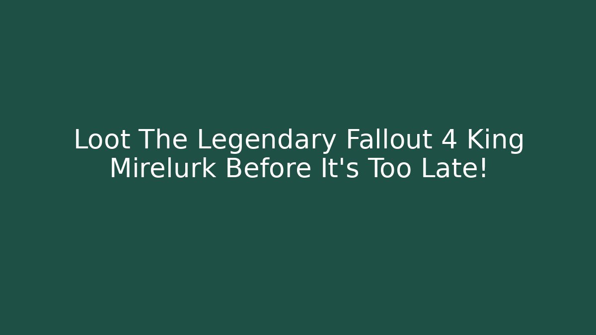 Loot The Legendary Fallout 4 King Mirelurk Before It's Too Late! - Critter Realm