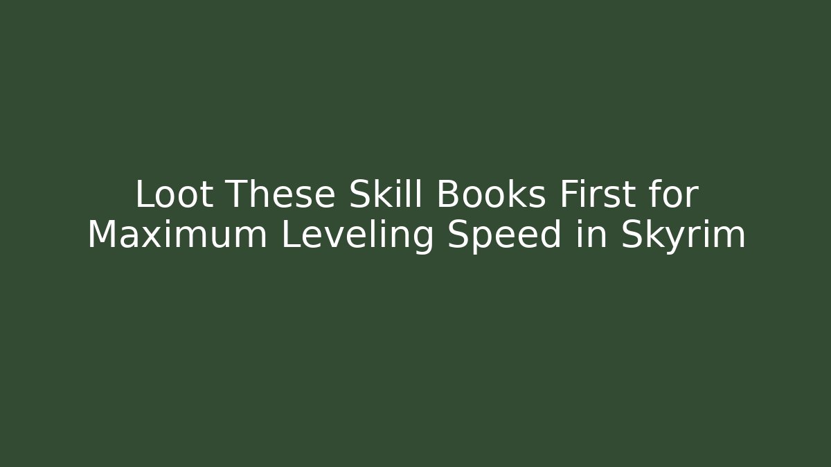 Loot These Skill Books First for Maximum Leveling Speed in Skyrim