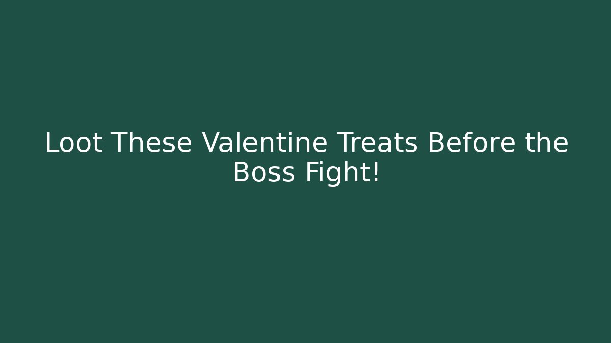 Loot These Valentine Treats Before the Boss Fight!