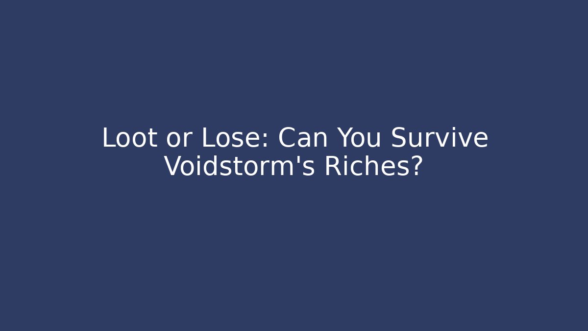 Loot or Lose: Can You Survive Voidstorm's Riches?