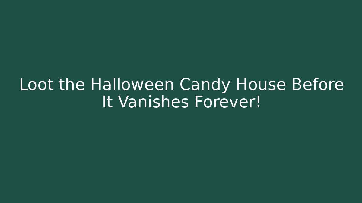 Loot the Halloween Candy House Before It Vanishes Forever!