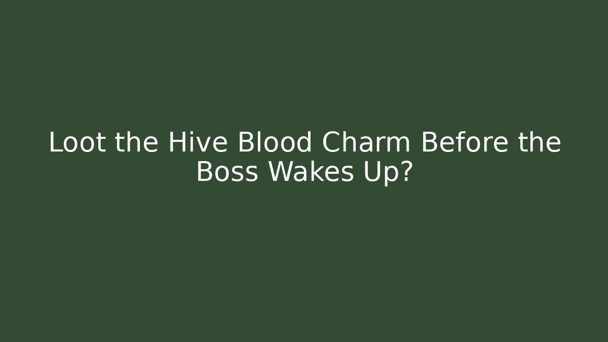 Loot the Hive Blood Charm Before the Boss Wakes Up? - Critter Realm