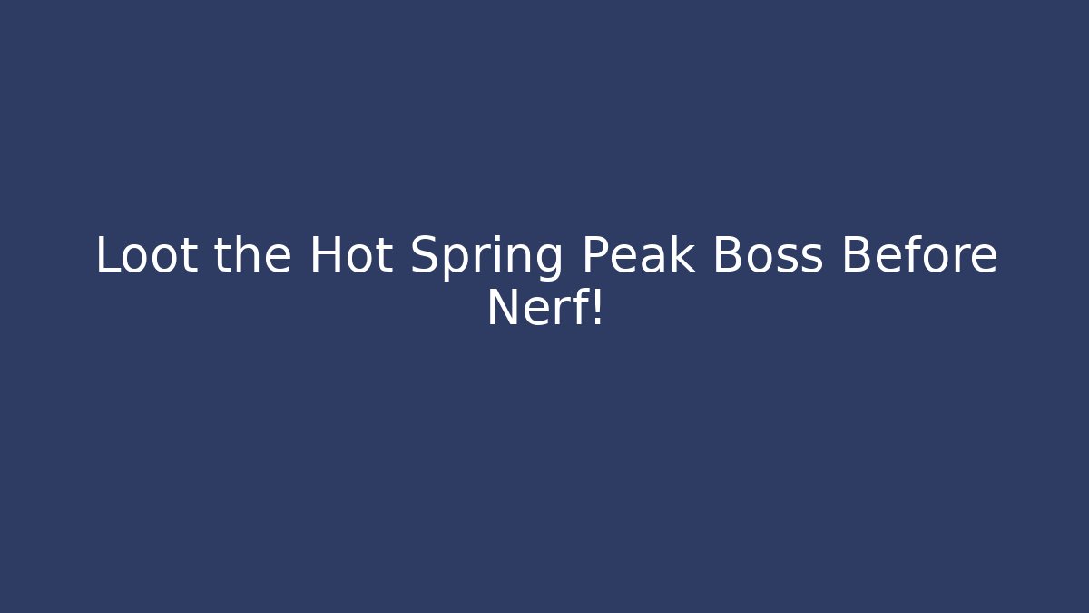 Loot the Hot Spring Peak Boss Before Nerf! - Critter Realm