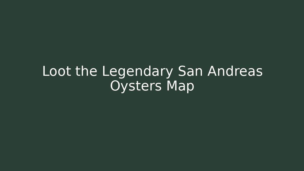 Loot the Legendary San Andreas Oysters Map