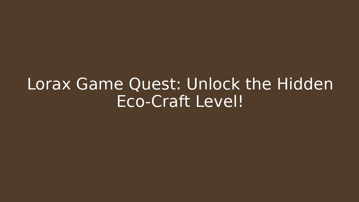 Lorax Game Quest: Unlock the Hidden Eco-Craft Level!