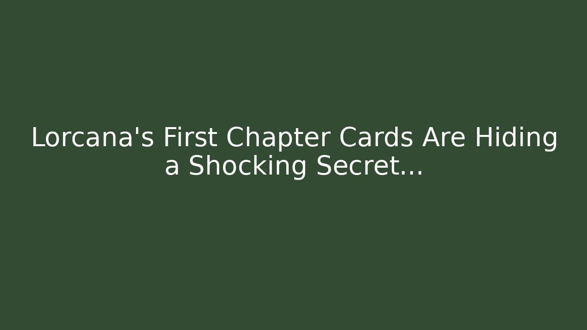 Lorcana's First Chapter Cards Are Hiding a Shocking Secret…