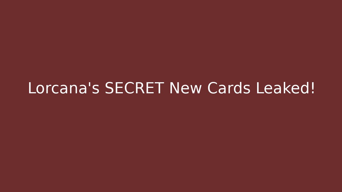 Lorcana's SECRET New Cards Leaked!