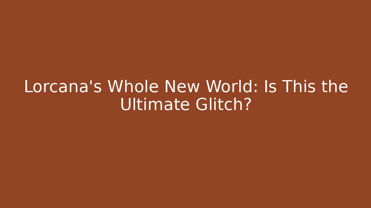 Lorcana's Whole New World: Is This the Ultimate Glitch?