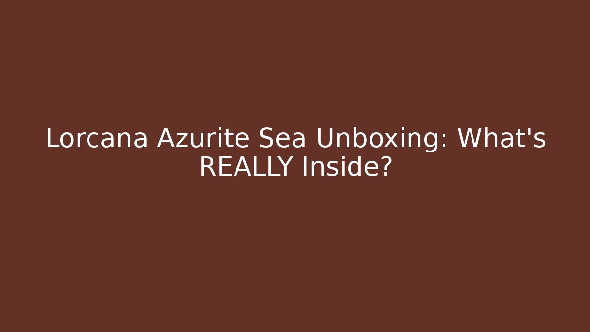 Lorcana Azurite Sea Unboxing: What's REALLY Inside?