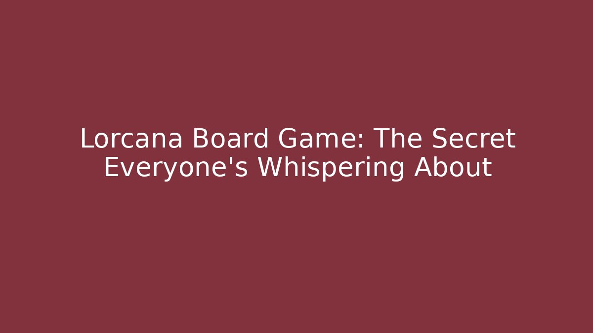 Lorcana Board Game: The Secret Everyone's Whispering About