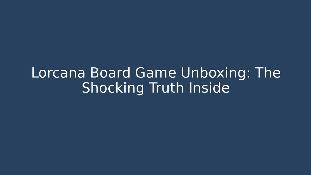 Lorcana Board Game Unboxing: The Shocking Truth Inside
