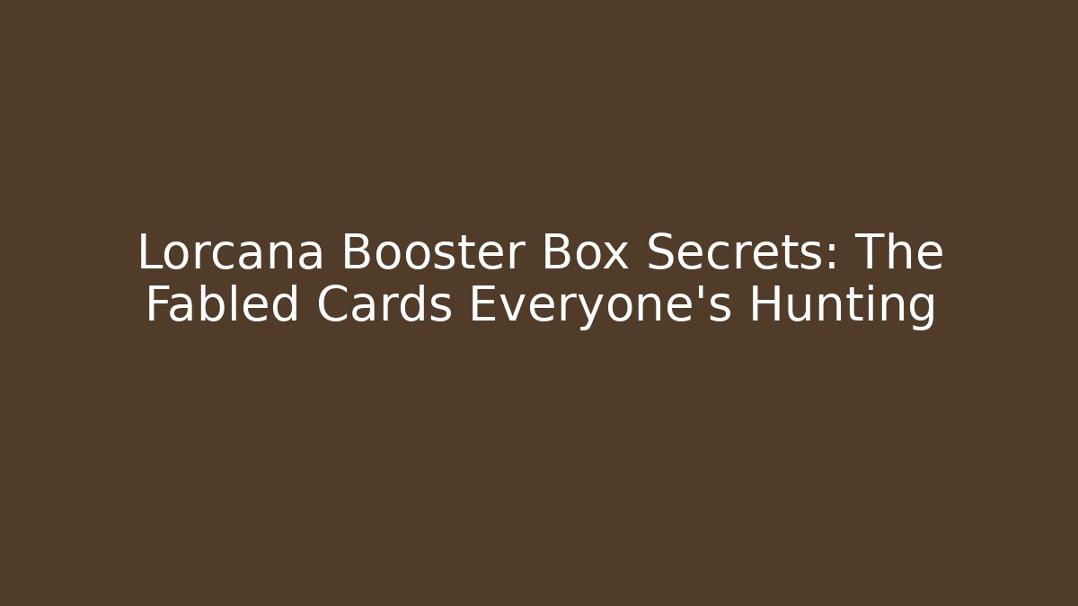 Lorcana Booster Box Secrets: The Fabled Cards Everyone's Hunting