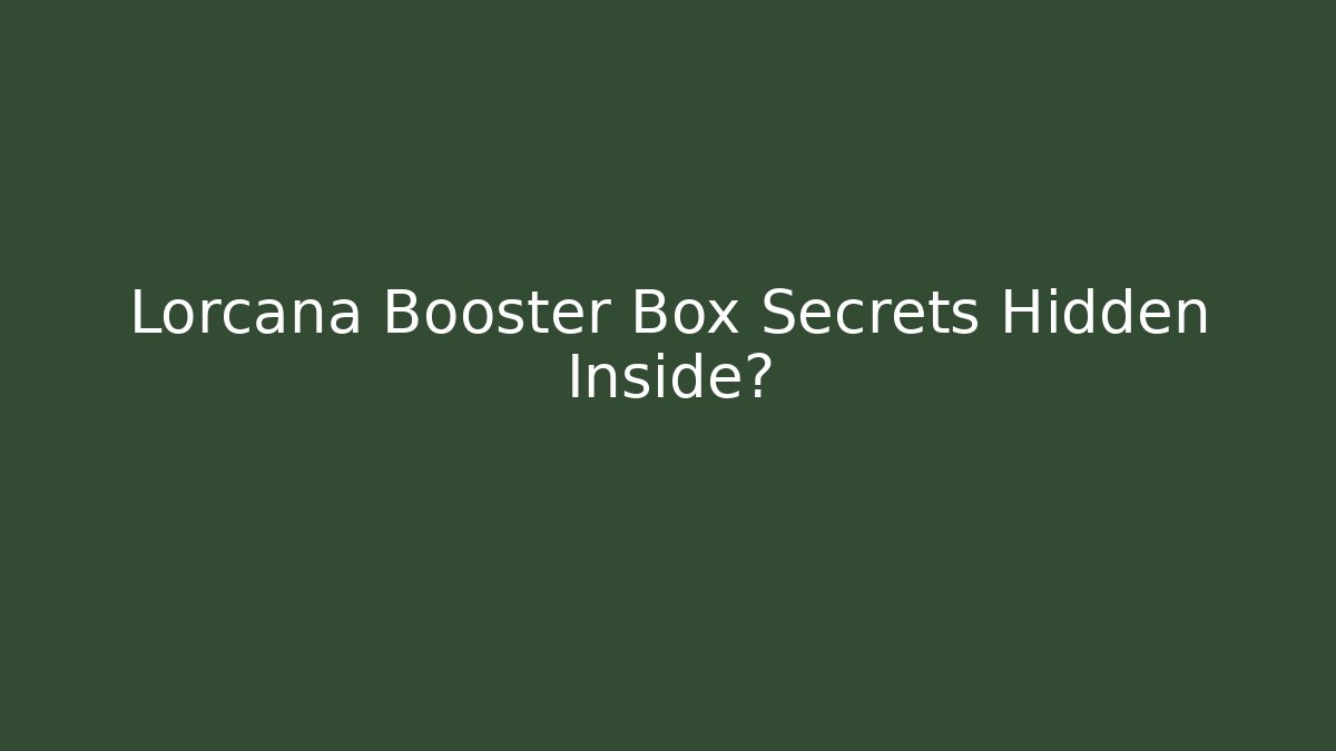 Lorcana Booster Box Secrets Hidden Inside?