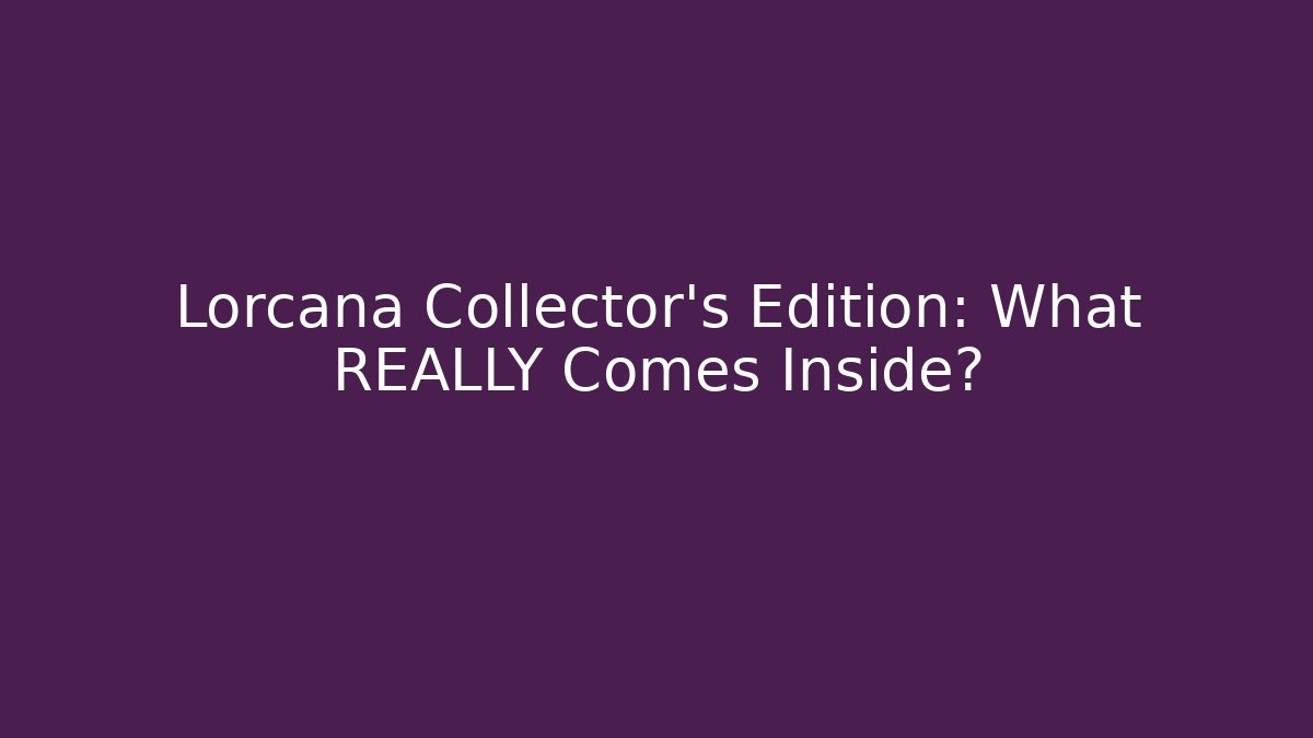 Lorcana Collector's Edition: What REALLY Comes Inside?