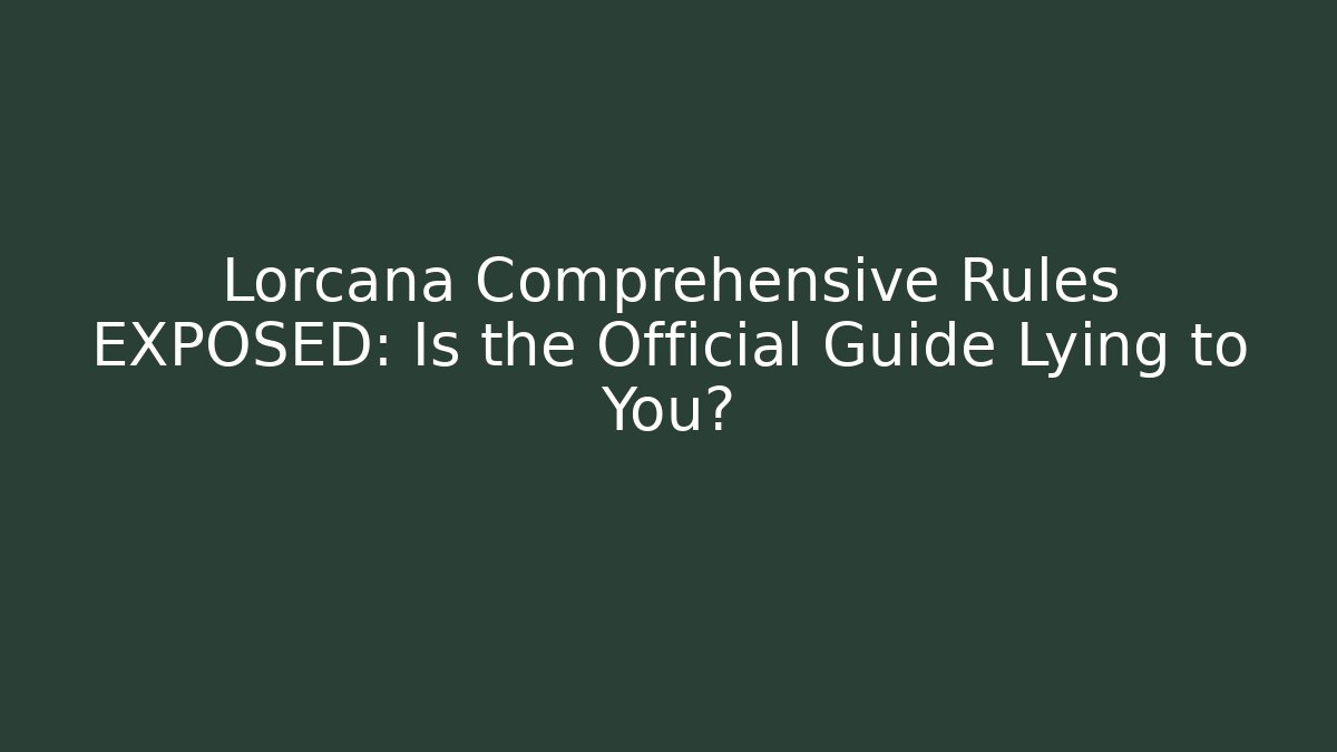Lorcana Comprehensive Rules EXPOSED: Is the Official Guide Lying to You? - Critter Realm