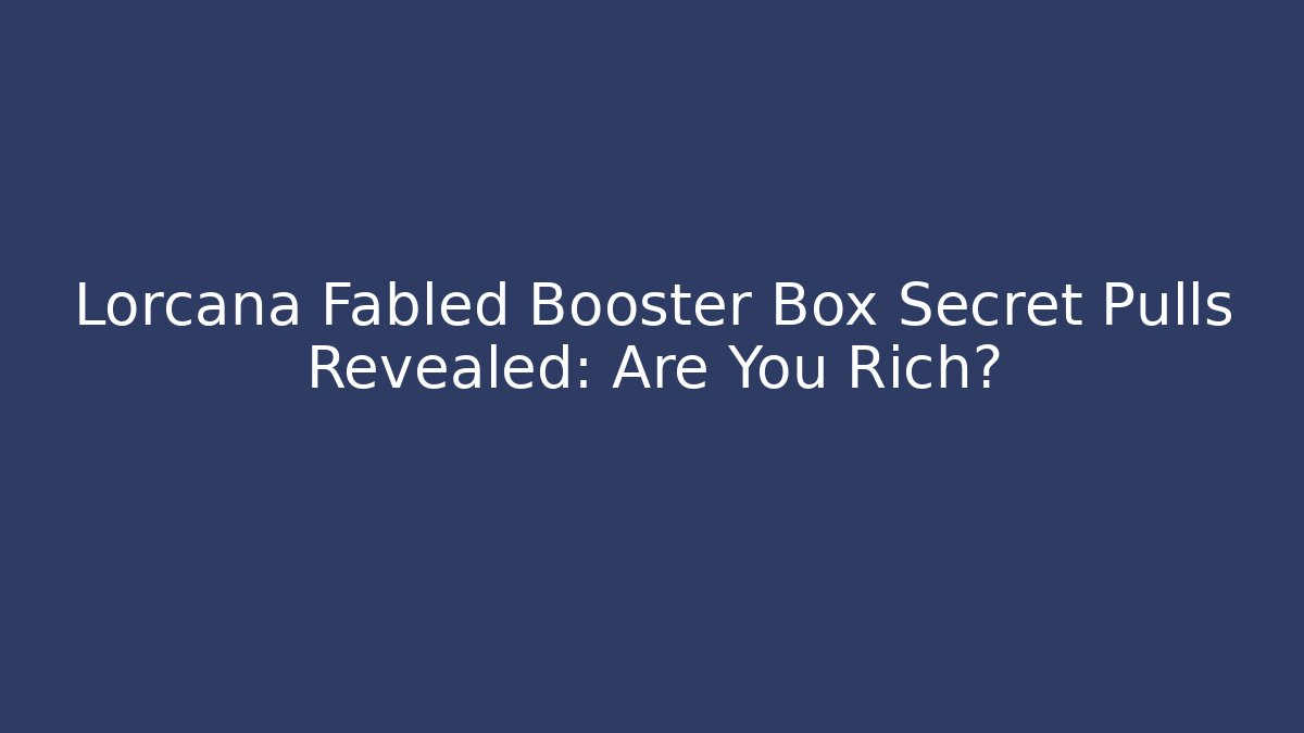 Lorcana Fabled Booster Box Secret Pulls Revealed: Are You Rich? - Critter Realm