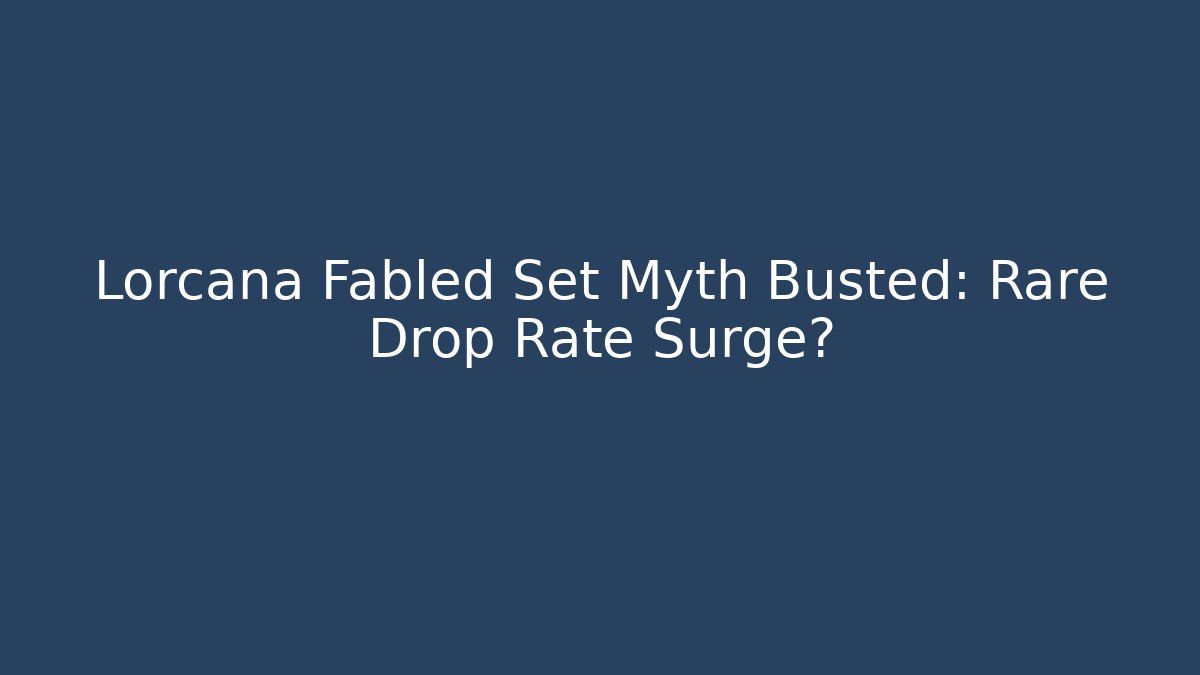 Lorcana Fabled Set Myth Busted: Rare Drop Rate Surge?